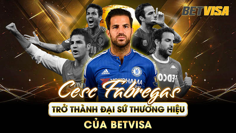 Cesc Fabregas – Huyền thoại bóng đá với cá tính mạnh mẽ