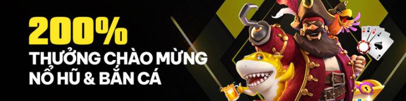 Chào mừng người chơi mới – Thưởng 200% cho Slots & Bắn Cá