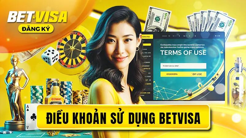 Điều Khoản & Điều Kiện 1 Nghĩa vụ của người dùng khi sử dụng dịch vụ BetVisa